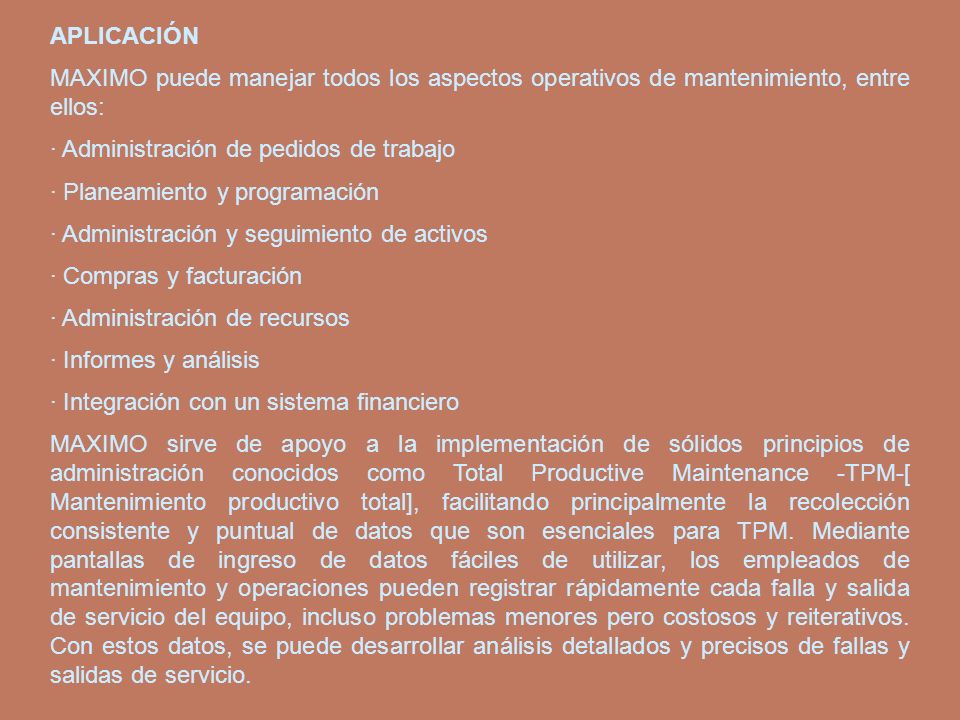 APLICACIÓN MAXIMO puede manejar todos los aspectos operativos de mantenimiento, entre ellos: · Administración de pedidos de trabajo.