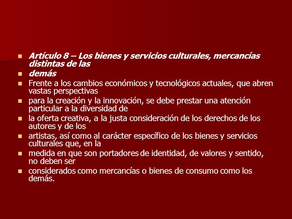 Artículo 8 – Los bienes y servicios culturales, mercancías distintas de las