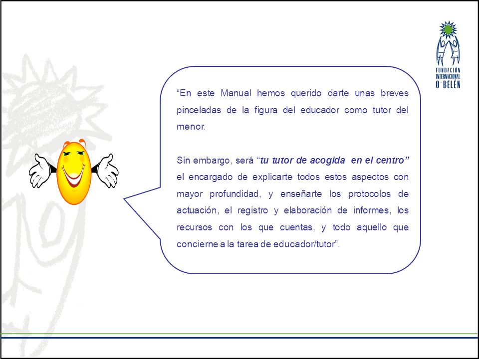 En este Manual hemos querido darte unas breves pinceladas de la figura del educador como tutor del menor.