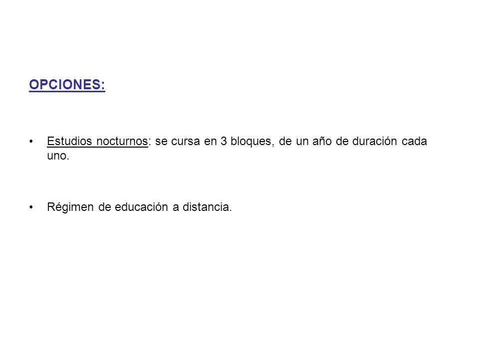 OPCIONES: Estudios nocturnos: se cursa en 3 bloques, de un año de duración cada uno.