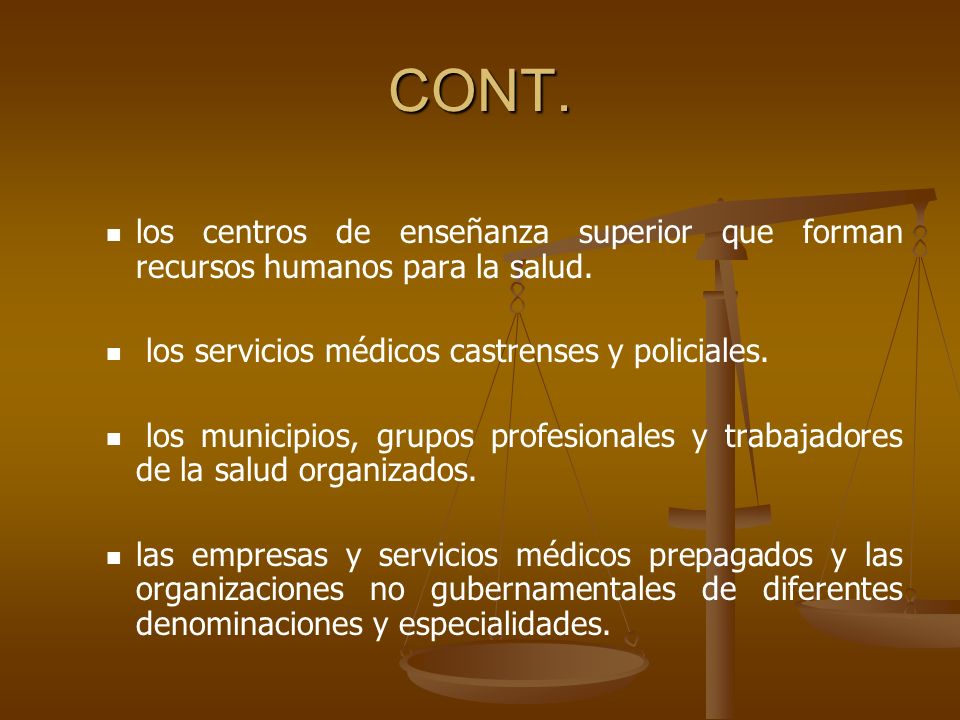 CONT. los centros de enseñanza superior que forman recursos humanos para la salud. los servicios médicos castrenses y policiales.