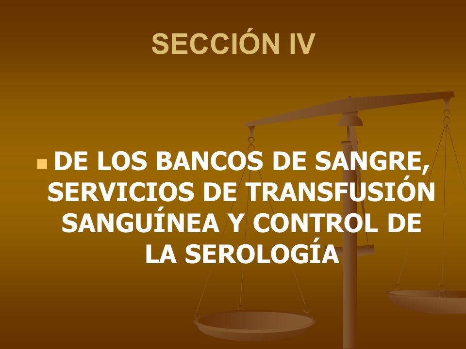 SECCIÓN IV DE LOS BANCOS DE SANGRE, SERVICIOS DE TRANSFUSIÓN SANGUÍNEA Y CONTROL DE LA SEROLOGÍA
