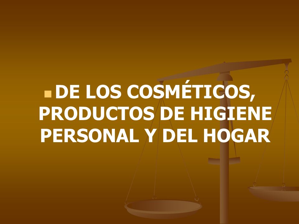 DE LOS COSMÉTICOS, PRODUCTOS DE HIGIENE PERSONAL Y DEL HOGAR