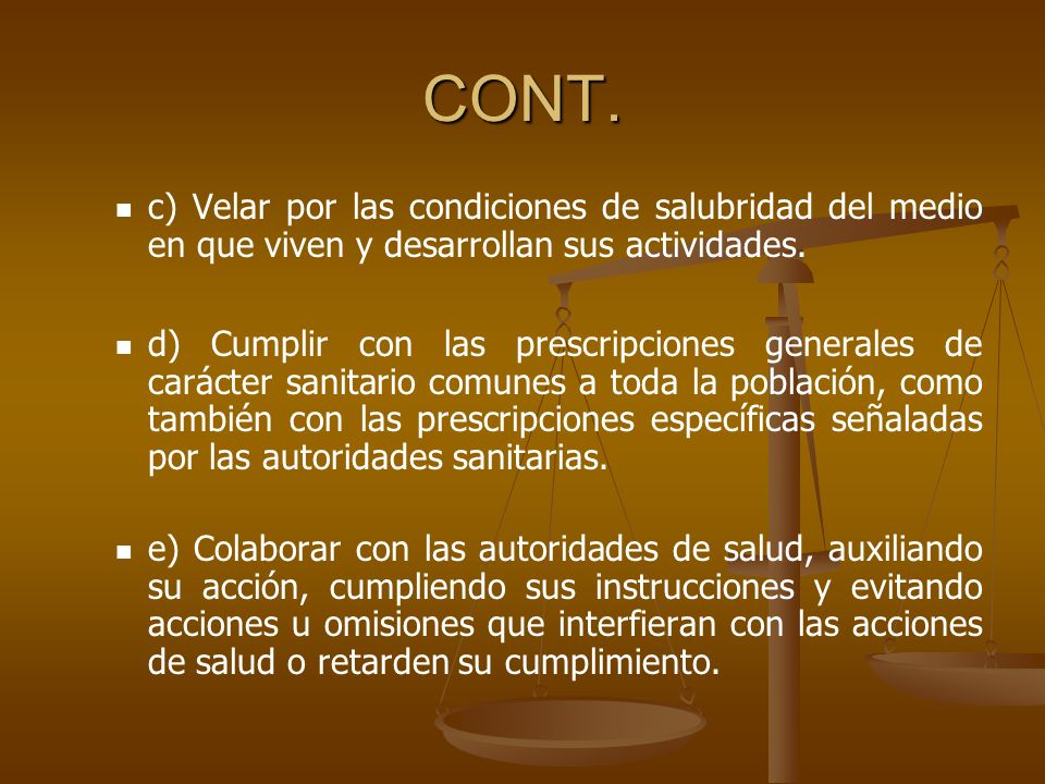 CONT. c) Velar por las condiciones de salubridad del medio en que viven y desarrollan sus actividades.
