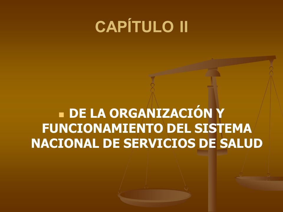 CAPÍTULO II DE LA ORGANIZACIÓN Y FUNCIONAMIENTO DEL SISTEMA NACIONAL DE SERVICIOS DE SALUD