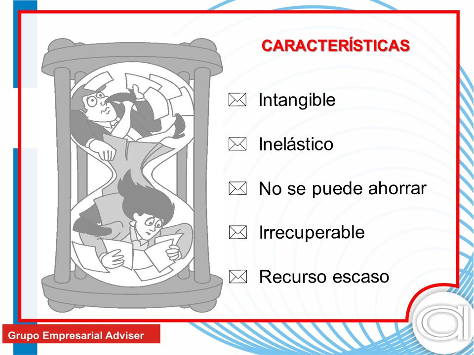 Intangible Inelástico No se puede ahorrar Irrecuperable Recurso escaso