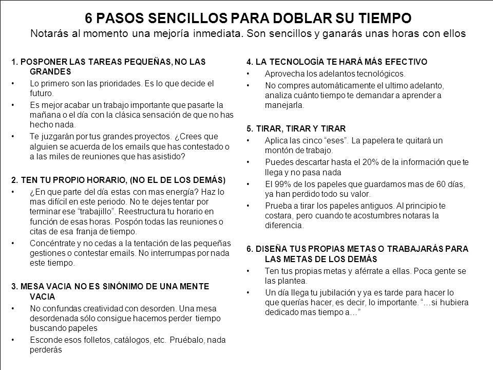 6 PASOS SENCILLOS PARA DOBLAR SU TIEMPO Notarás al momento una mejoría inmediata. Son sencillos y ganarás unas horas con ellos