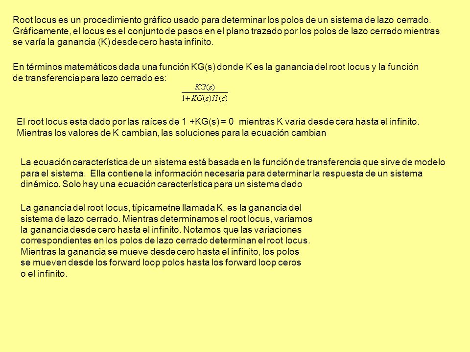 Root locus es un procedimiento gráfico usado para determinar los polos de un sistema de lazo cerrado.