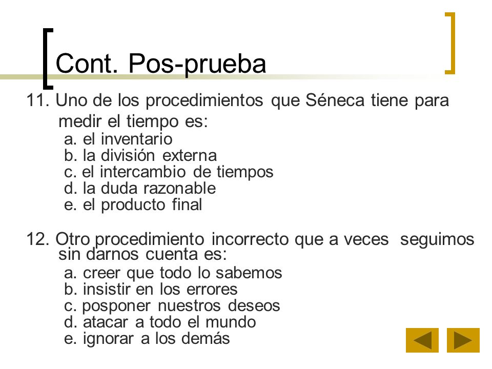 Cont. Pos-prueba 11. Uno de los procedimientos que Séneca tiene para medir el tiempo es: a. el inventario.