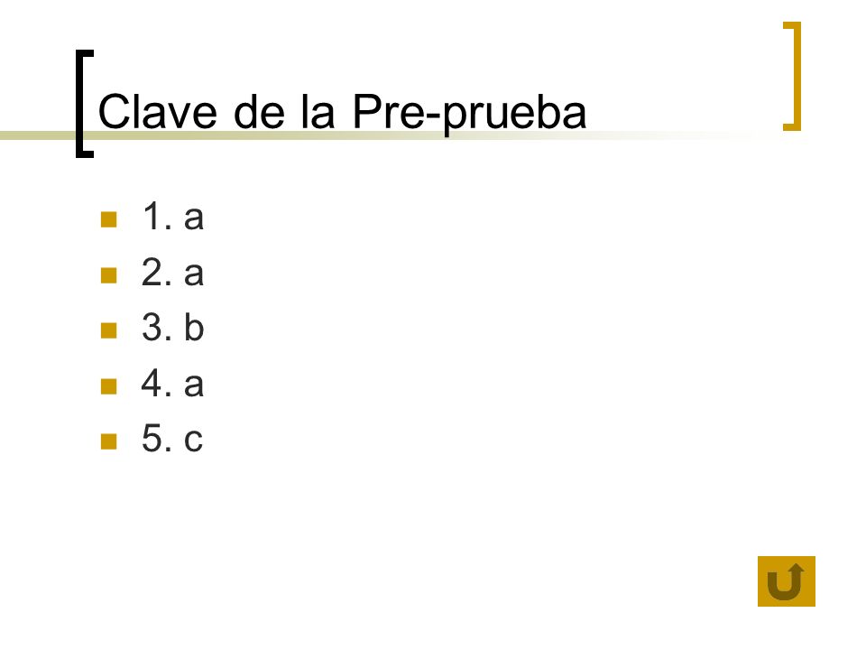 Clave de la Pre-prueba 1. a 2. a 3. b 4. a 5. c