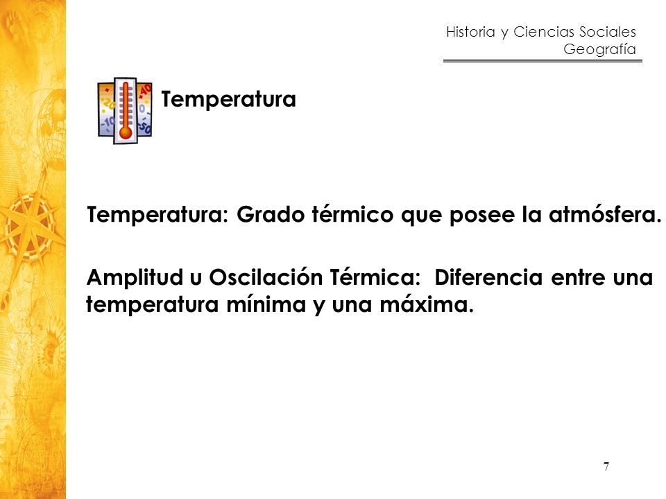 Temperatura: Grado térmico que posee la atmósfera.