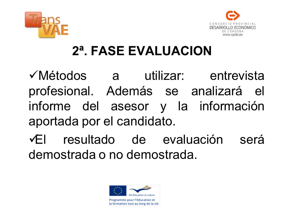 2ª. FASE EVALUACION Métodos a utilizar: entrevista profesional. Además se analizará el informe del asesor y la información aportada por el candidato.