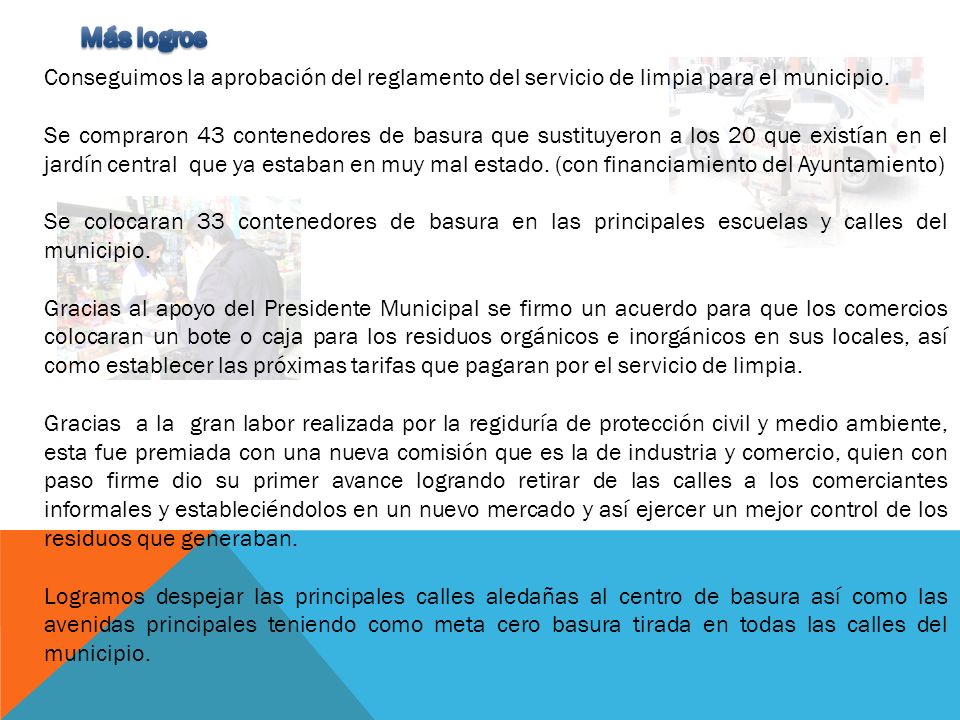 Más logros Conseguimos la aprobación del reglamento del servicio de limpia para el municipio.