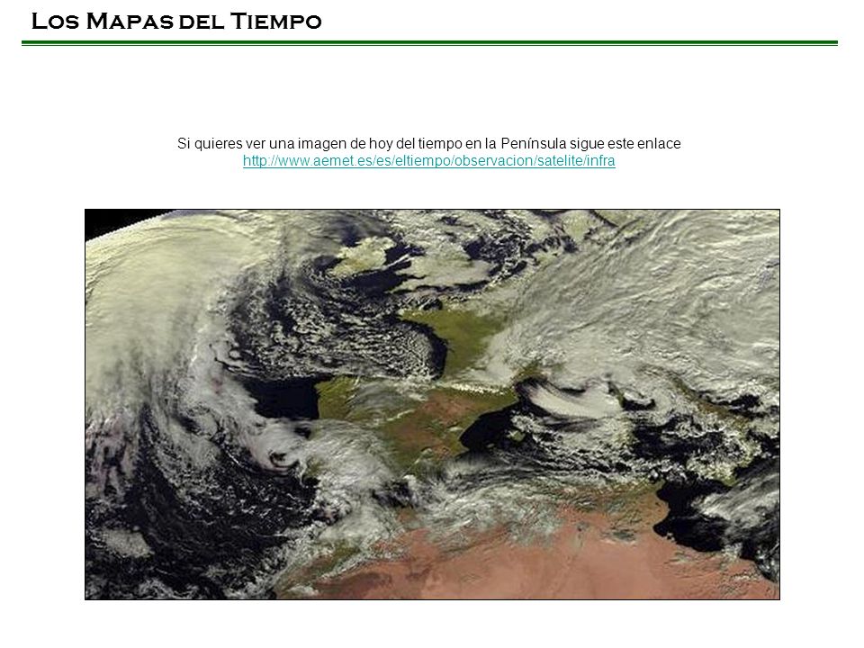 Los Mapas del Tiempo Si quieres ver una imagen de hoy del tiempo en la Península sigue este enlace.