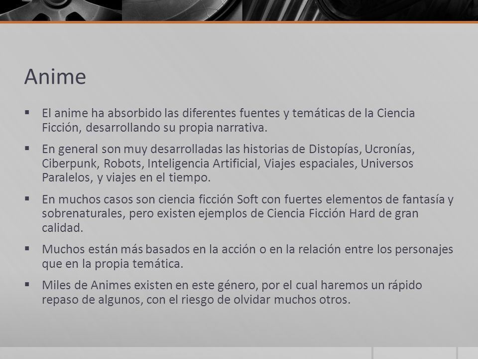 Anime El anime ha absorbido las diferentes fuentes y temáticas de la Ciencia Ficción, desarrollando su propia narrativa.