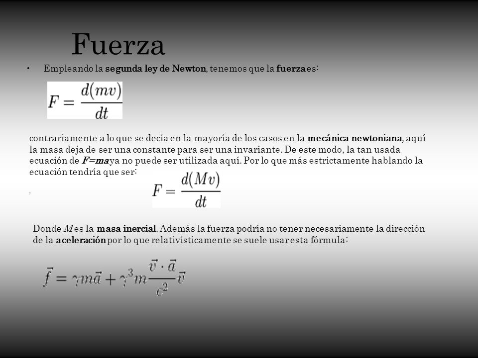 Fuerza Empleando la segunda ley de Newton, tenemos que la fuerza es: