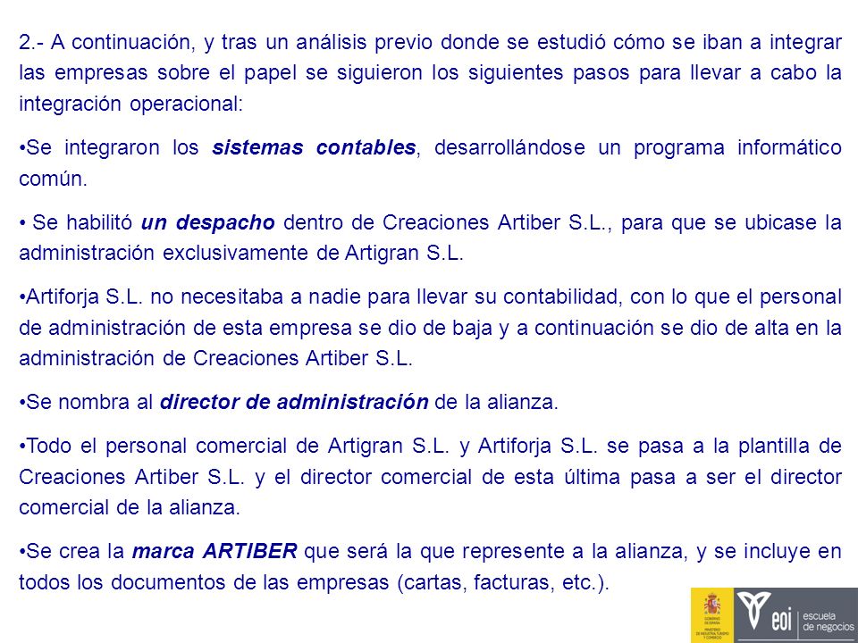 2.- A continuación, y tras un análisis previo donde se estudió cómo se iban a integrar las empresas sobre el papel se siguieron los siguientes pasos para llevar a cabo la integración operacional:
