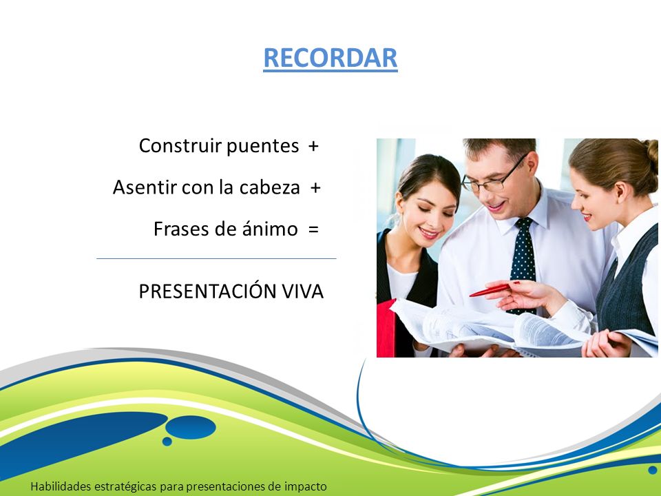 RECORDAR Construir puentes + Asentir con la cabeza + Frases de ánimo =