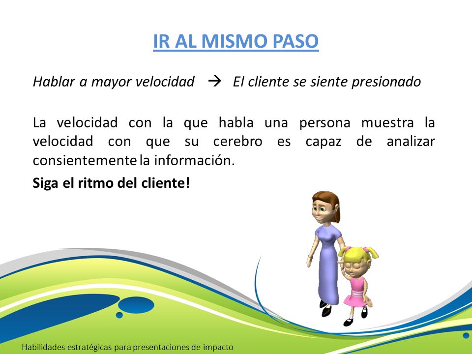 IR AL MISMO PASO Hablar a mayor velocidad  El cliente se siente presionado.