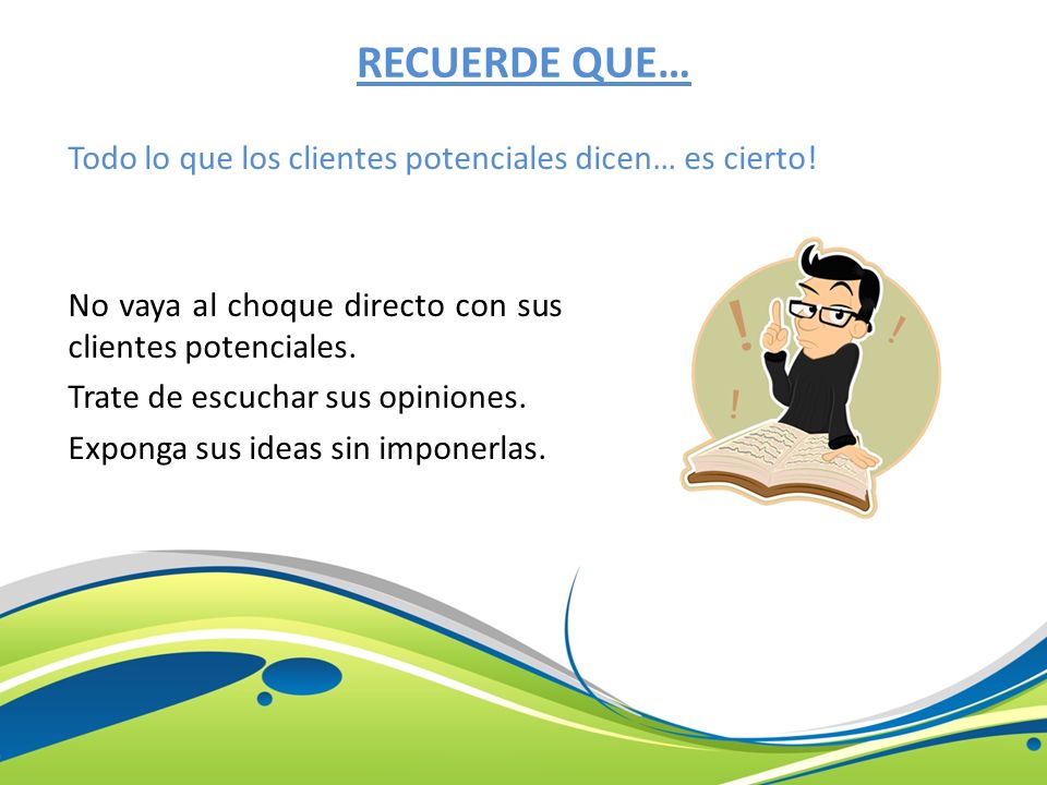 RECUERDE QUE… Todo lo que los clientes potenciales dicen… es cierto!