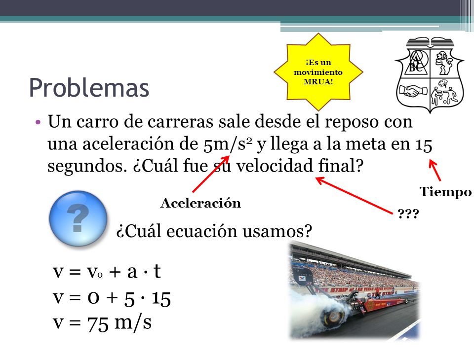 Problemas v = vo + a · t v = · 15 v = 75 m/s