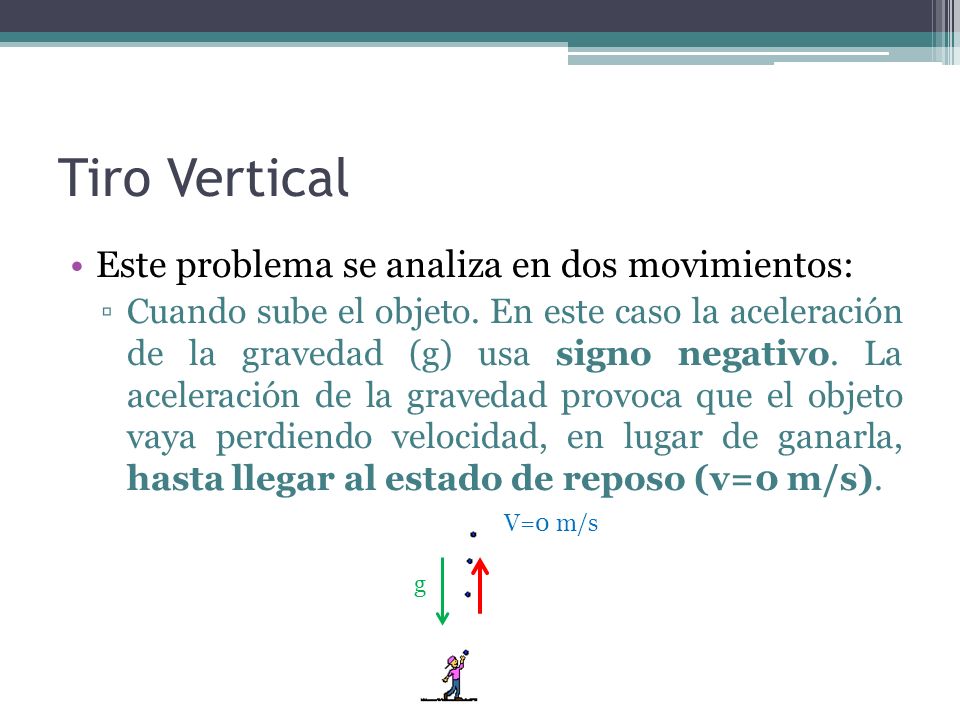 Tiro Vertical Este problema se analiza en dos movimientos: