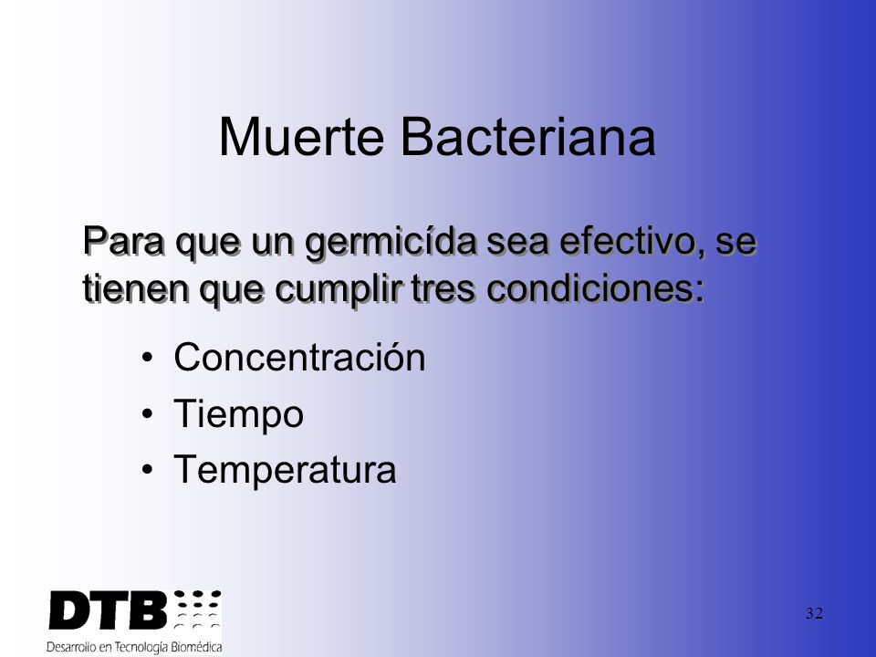 Muerte Bacteriana Para que un germicída sea efectivo, se tienen que cumplir tres condiciones: Concentración.