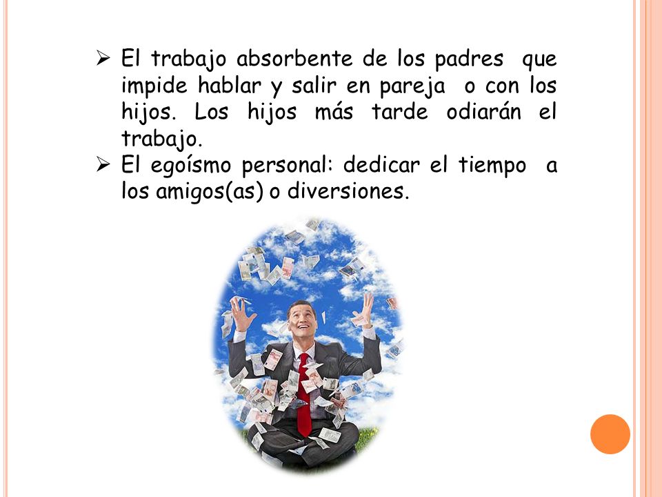 El trabajo absorbente de los padres que impide hablar y salir en pareja o con los hijos. Los hijos más tarde odiarán el trabajo.