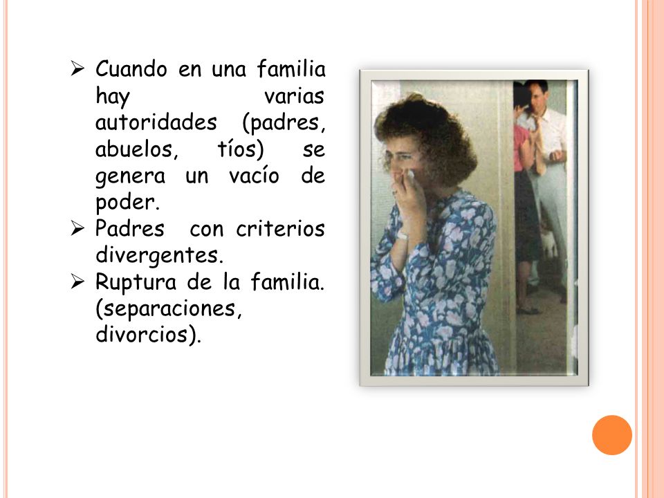 Cuando en una familia hay varias autoridades (padres, abuelos, tíos) se genera un vacío de poder.