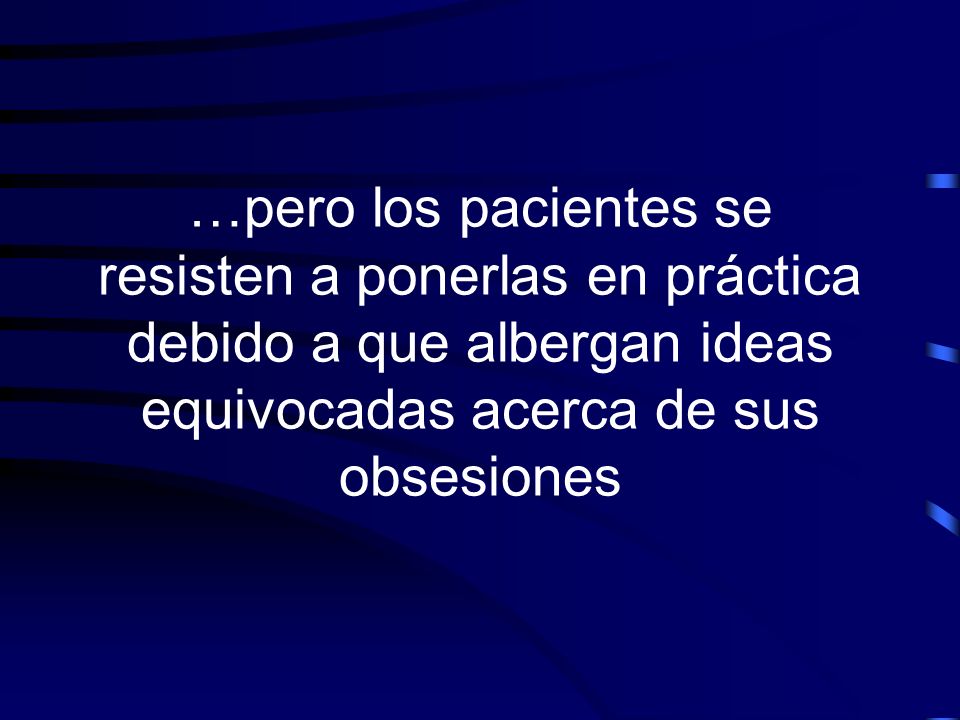 …pero los pacientes se resisten a ponerlas en práctica debido a que albergan ideas equivocadas acerca de sus obsesiones