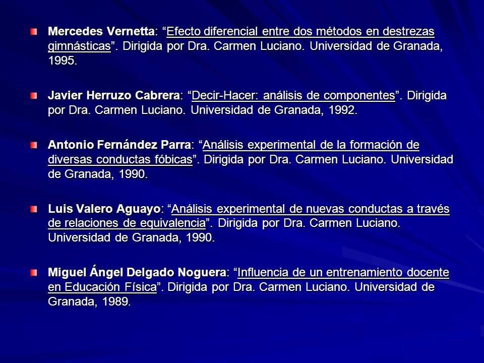 Mercedes Vernetta: Efecto diferencial entre dos métodos en destrezas gimnásticas . Dirigida por Dra. Carmen Luciano. Universidad de Granada, 1995.
