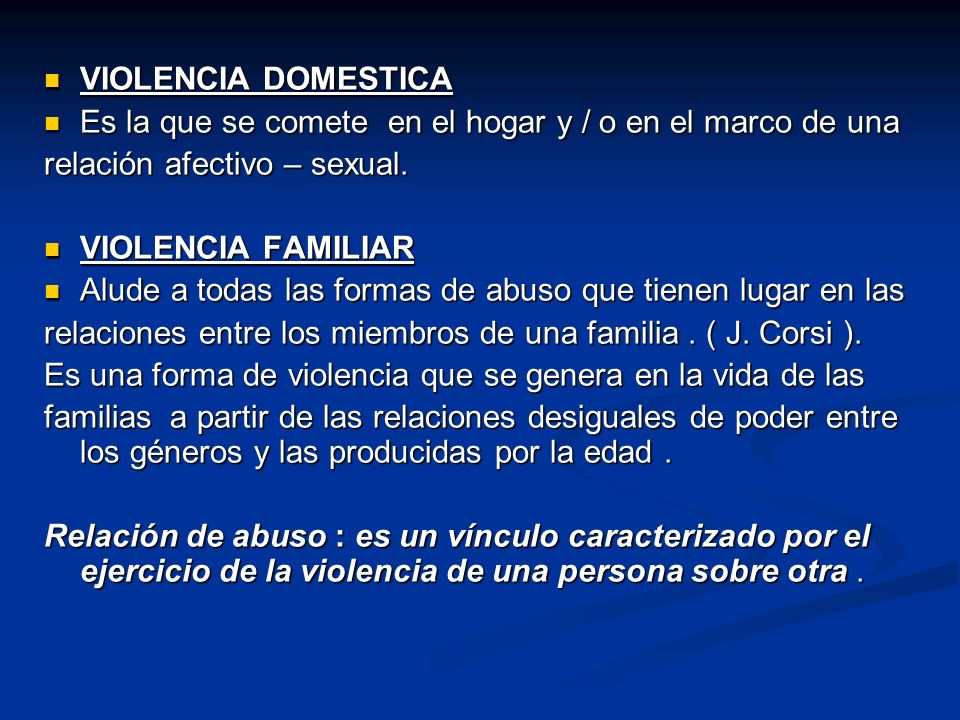 VIOLENCIA DOMESTICA Es la que se comete en el hogar y / o en el marco de una. relación afectivo – sexual.