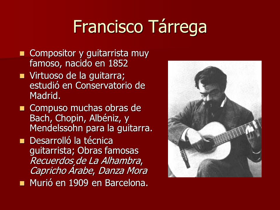 Francisco Tárrega Compositor y guitarrista muy famoso, nacido en 1852