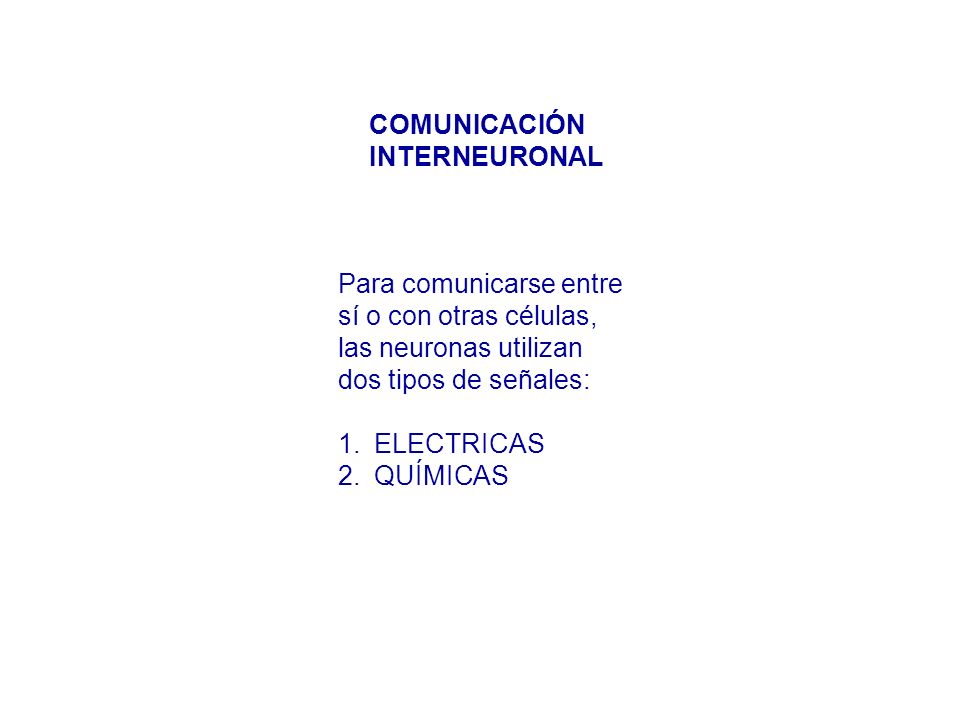 COMUNICACIÓN INTERNEURONAL. Para comunicarse entre. sí o con otras células, las neuronas utilizan.