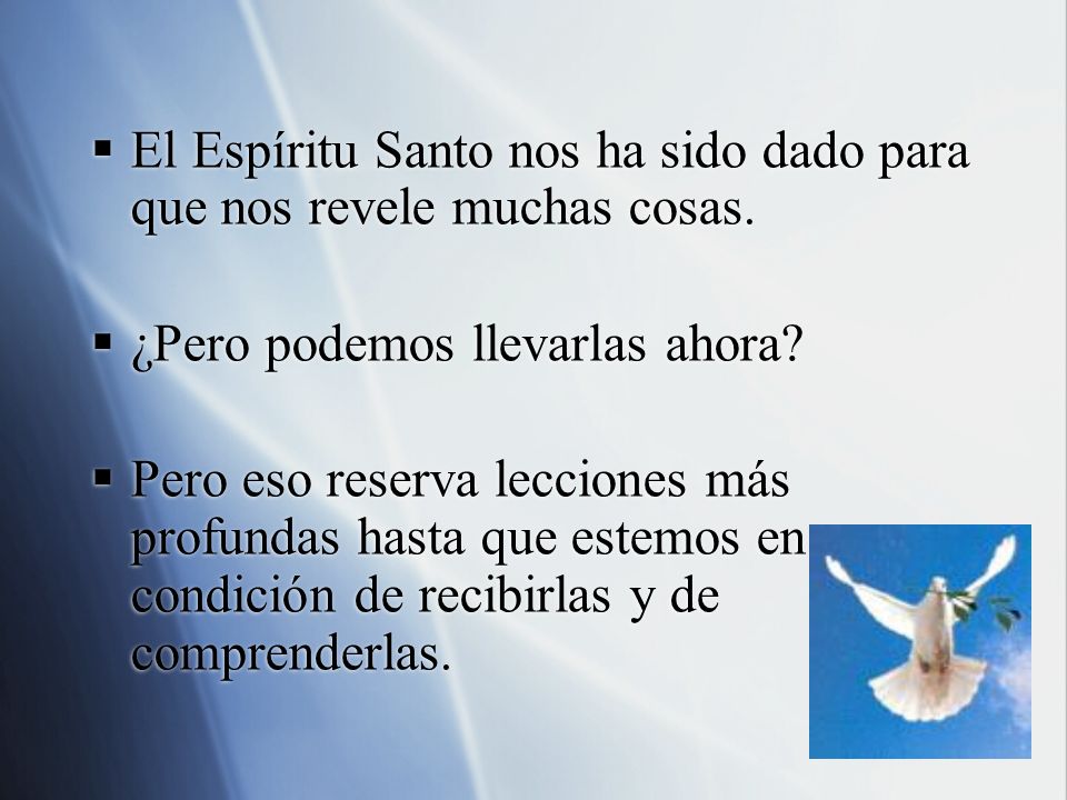 El Espíritu Santo nos ha sido dado para que nos revele muchas cosas.