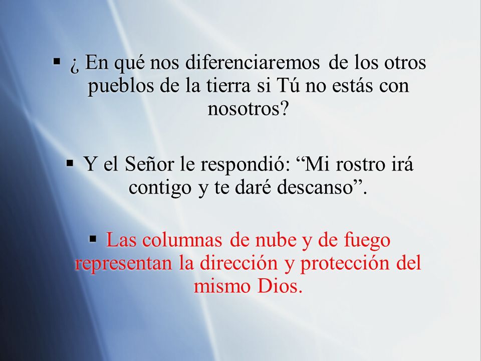 Y el Señor le respondió: Mi rostro irá contigo y te daré descanso .