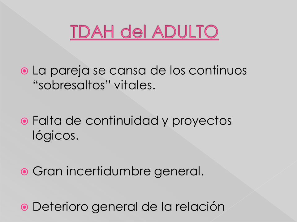 TDAH del ADULTO La pareja se cansa de los continuos sobresaltos vitales. Falta de continuidad y proyectos lógicos.