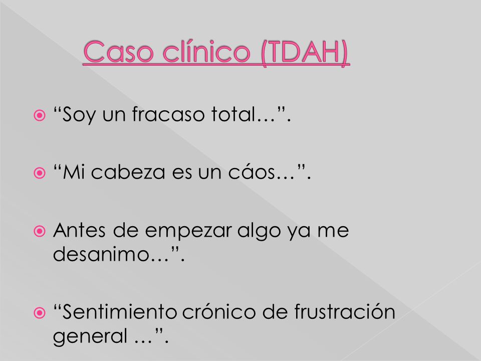 Caso clínico (TDAH) Soy un fracaso total… . Mi cabeza es un cáos… .