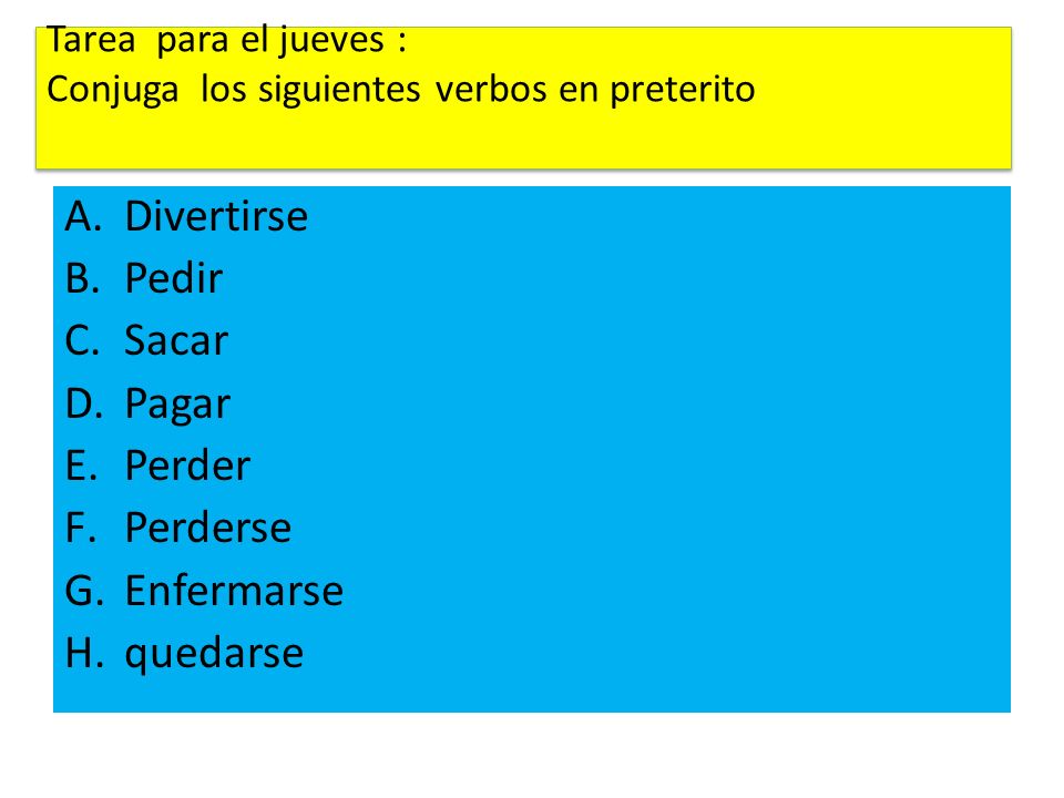 Tarea para el jueves : Conjuga los siguientes verbos en preterito