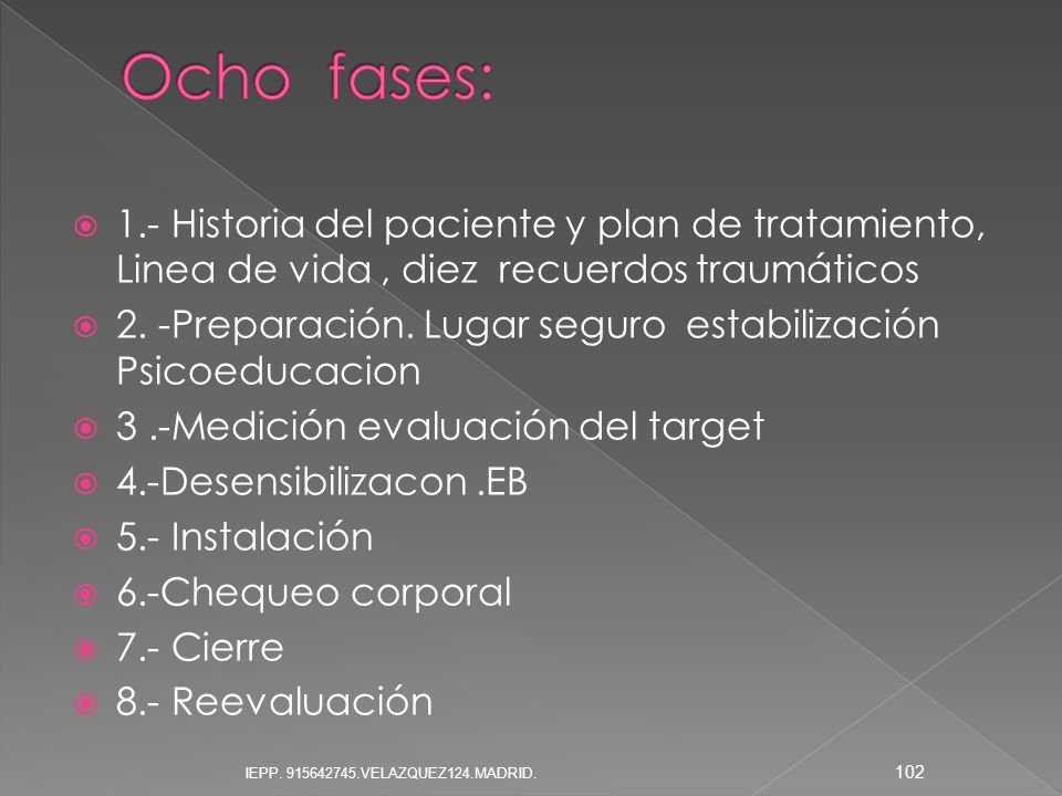 Ocho fases: 1.- Historia del paciente y plan de tratamiento, Linea de vida , diez recuerdos traumáticos.