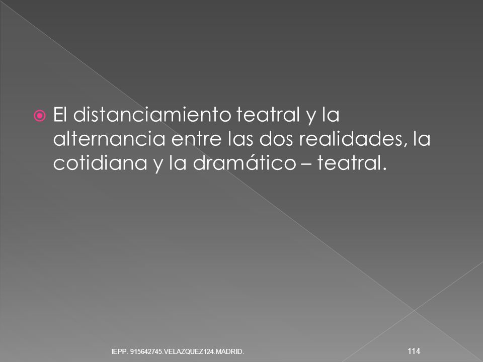 El distanciamiento teatral y la alternancia entre las dos realidades, la cotidiana y la dramático – teatral.