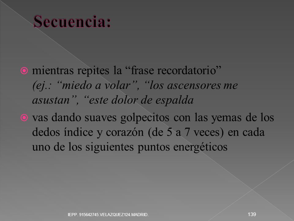 Secuencia: mientras repites la frase recordatorio (ej.: miedo a volar , los ascensores me asustan , este dolor de espalda.