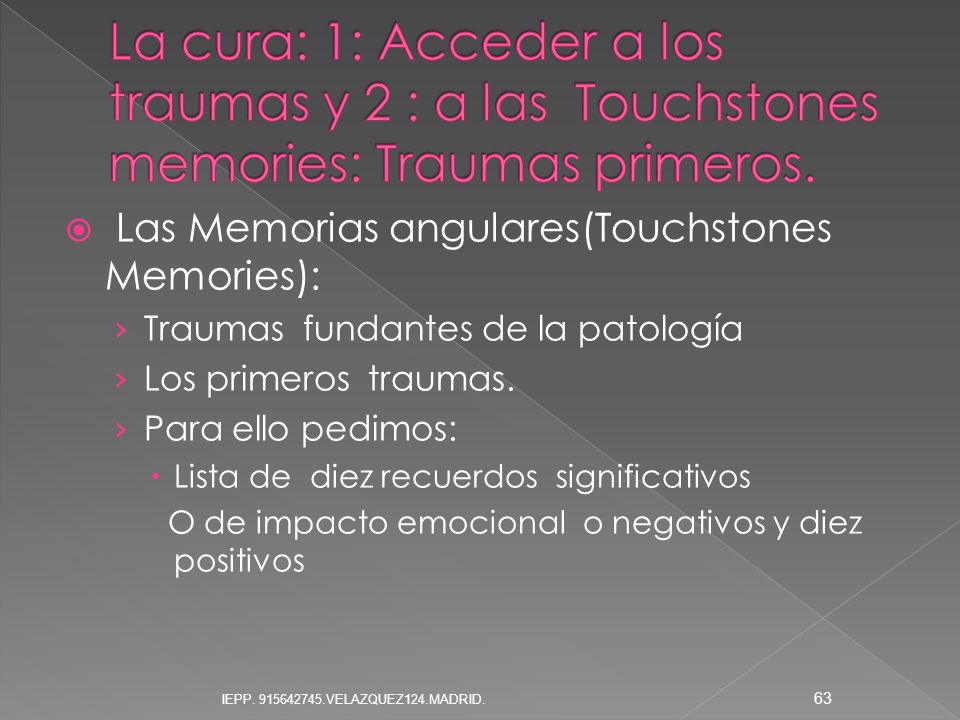 La cura: 1: Acceder a los traumas y 2 : a las Touchstones memories: Traumas primeros.