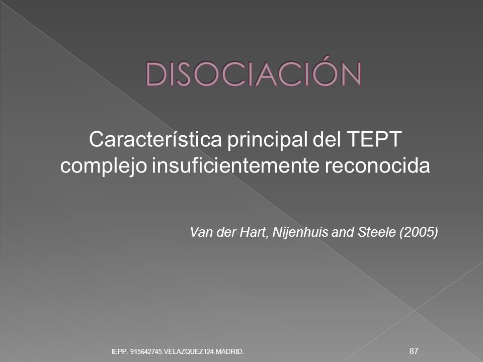 DISOCIACIÓN Característica principal del TEPT complejo insuficientemente reconocida. Van der Hart, Nijenhuis and Steele (2005)