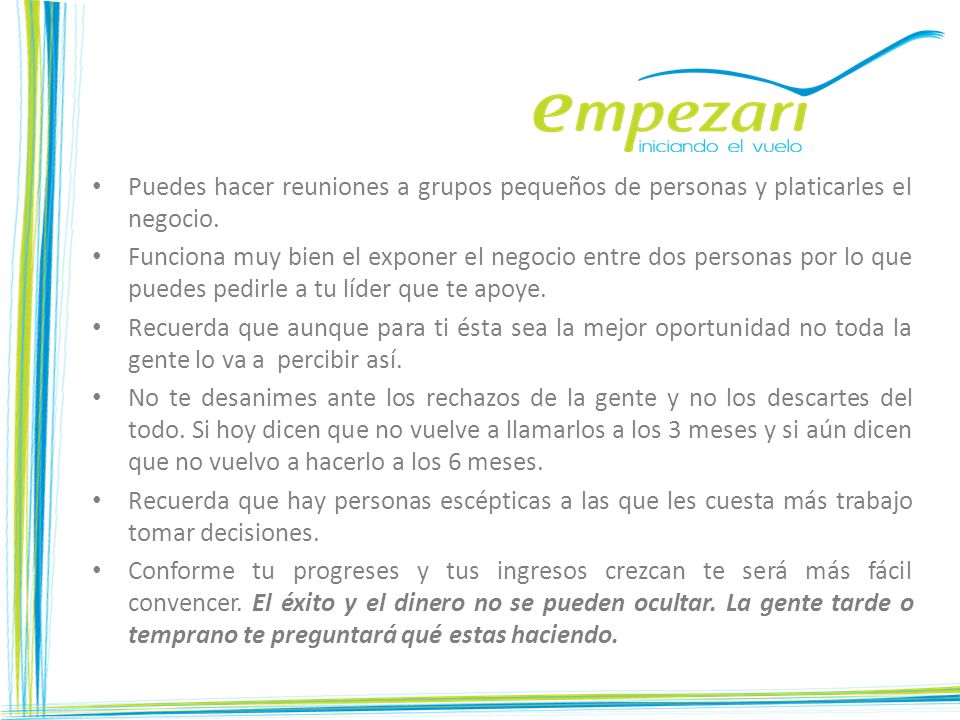 Puedes hacer reuniones a grupos pequeños de personas y platicarles el negocio.