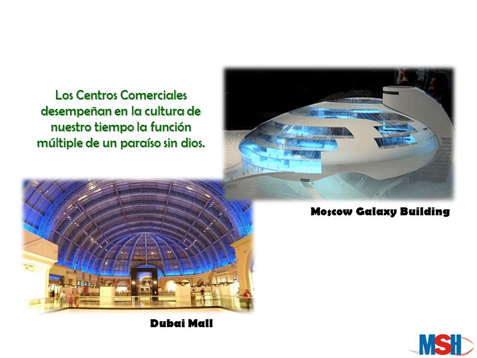 Los Centros Comerciales desempeñan en la cultura de nuestro tiempo la función múltiple de un paraíso sin dios.