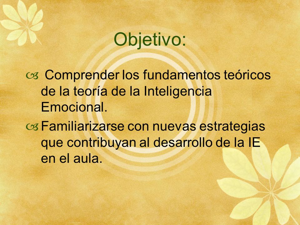 Objetivo: Comprender los fundamentos teóricos de la teoría de la Inteligencia Emocional.