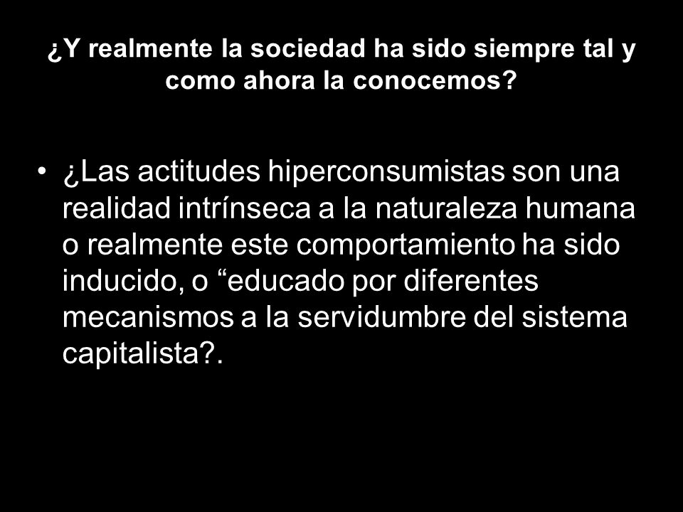 ¿Y realmente la sociedad ha sido siempre tal y como ahora la conocemos