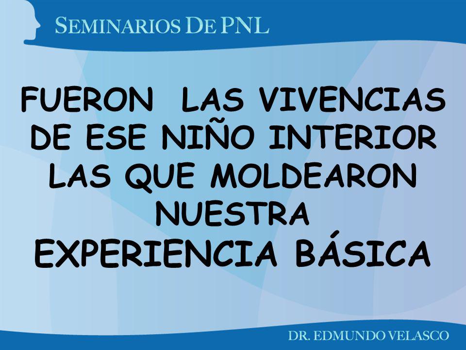 FUERON LAS VIVENCIAS DE ESE NIÑO INTERIOR LAS QUE MOLDEARON NUESTRA EXPERIENCIA BÁSICA