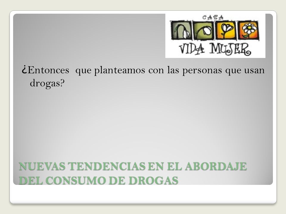 NUEVAS TENDENCIAS EN EL ABORDAJE DEL CONSUMO DE DROGAS